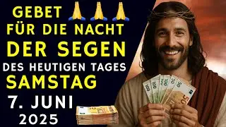 😍🙌N&Auml;CHTLICHES GEBET UND SEGEN F&Uuml;R SAMSTAG, DEN 7. JUNI 2025! Botschaft von Gott!