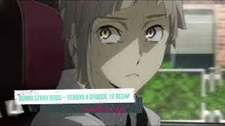 Bungo Stray Dogs &ndash; Season 4 Episode 12 Recap and ending explained