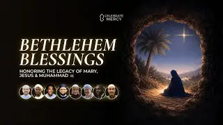 Bethlehem Blessings '25: Honoring the Legacy of Mary, Jesus & Muhammad ﷺ