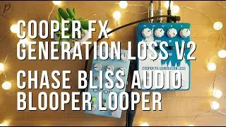 Cooper FX / Chase Bliss // Generation Loss v2 + Blooper (Demo)
