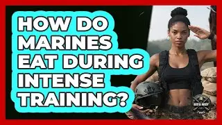 How Do Marines Eat During Intense Training?