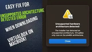 Easy Fix for Unsupported Architecture Detected Error When Downloading VirtualBox on MacBook! 💻