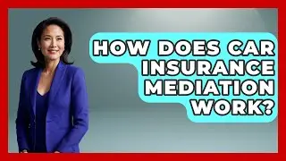 How Does Car Insurance Mediation Work? - Auto Coverage Explained