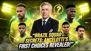 Brazil Squad Secrets: Ancelotti&rsquo;s First Choices Revealed! Brazil Squad Breakdown