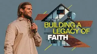 Building A Legacy Of Faith // As For Me And My House
