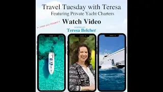Travel Tuesday with Teresa: Featuring Private Yacht Charters