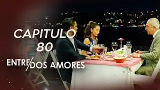 Entre Dos Amores Capitulo 80 (HD)