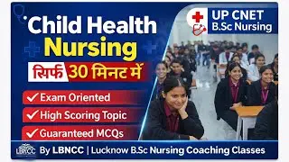 Child Health Nursing in 30 Minutes | UP CNET BSc Nursing