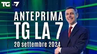 L'anteprima del Tg La7 del 20 settembre 2024