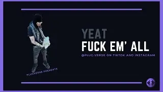 Yeat - Fuck em’ all