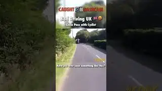 CLOSE PASS with UK Cyclist 🚴 😱 #CODC #Funny #Car #Motorcycle #Dashcam #Fail #Viral #Explore