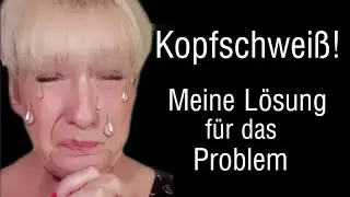 Kopfschwei&szlig; 😥 meine L&ouml;sung f&uuml;r das Problem
