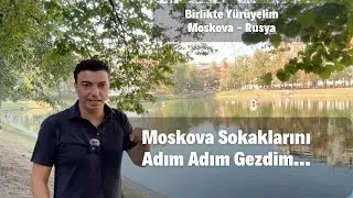 Moskova'da Birlikte Yürüyelim - Arbat Caddesi & Patriarş Göleti