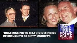 From Missing To Matricide: Inside Melbourne&rsquo;s Society Murders | True Crime Conversations Podcast