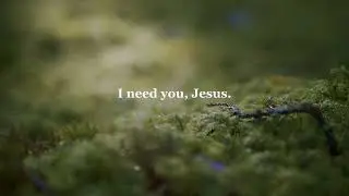 I Need You, Jesus | Quiet Piano Worship