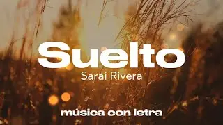Suelto - Sarai Rivera (Video con letra)