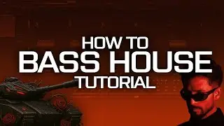 HOW TO BASS HOUSE [FOR BEGINNERS]