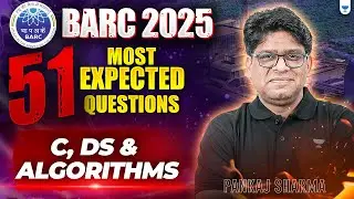 BARC 2025: 51 Most Expected Questions , C , DS & Algorithms | Expert Tips by Pankaj Sir