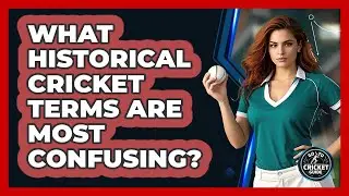 What Historical Cricket Terms Are Most Confusing? - Go-To Cricket Guide