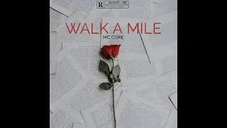 WALK A MILE- MC CORE Prod by@nashakbeatz