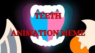 TEETH - Animation MEME - w/Vixen & Atlas