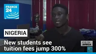 Nigeria higher education: New students see tuition fees jump 300% &bull; FRANCE 24 English