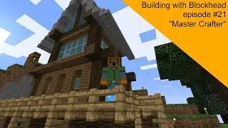 Minecraft with Blockhead Episode 21 - 'Master Crafter'