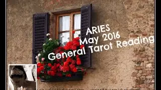 ARIES MAY 2016 GENERAL TAROT READING