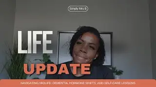 Life Update: Dealing with Dementia, Pre-Menopause Symptoms, and Weight Gain