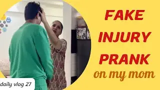 Fake INJURY PRANK on my MOM | Daily Vlog 27 | Sania Munshi 