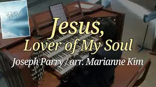 Jesus, Lover of My Soul - Joseph Parry | arr. Marianne Kim, Organist