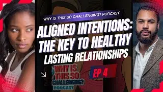 Aligned Intentions  The Key to Healthy, Lasting Relationships EP4