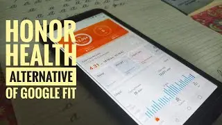 This can be alternative of Google Fit App : Honor Health and my thoughts : Aman Dhayal