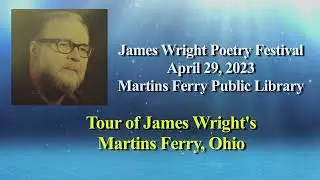 James Wright Poetry Festival 2023 -3 Tour of James Wright's Martins Ferry
