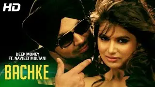 Deep Money ft. Navjeet Multani - Bachke | Official Full Video | New Punjabi Songs 2014