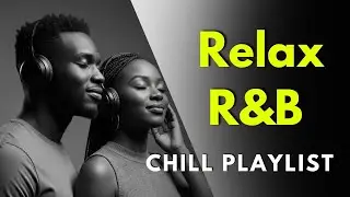 Chill Healing Playlist - R&B Soul -  Smooth RnB Music Soul For Relax &bull; Reflect &bull; Unwind