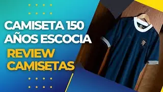 Camiseta de Escocia 150 años | Review y Colección