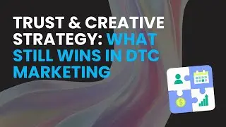 DTC marketing - Trust & Creative Strategy