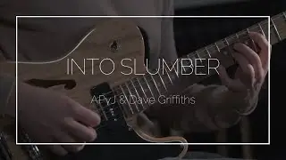 Into Slumber - APvJ & Dave Griffiths // Ambient Guitar