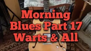 Morning Blues Part 17 Warts & All #blues #improvising #bluesscale #guitarlesson #vintageguitar #145 