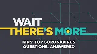 Coronavirus outbreak: Kids&rsquo; top coronavirus questions, answered - Wait There's More podcast