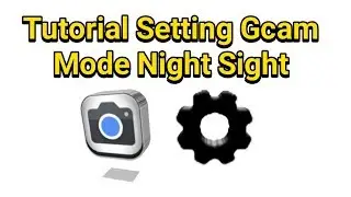 Tutorial Cara setting Gcam Mode night sight