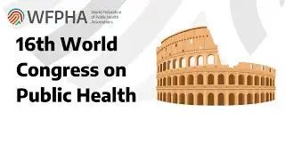WFPHA | 16th World Congress on Public Health, 12&ndash;17 October 2020, La Nuvola, Rome, Italy.