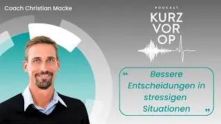 Kurz vor OP #03: Bessere Entscheidungen in stressigen Situationen - Christian Macke | OPED Podcast