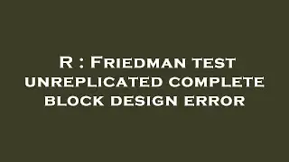 R : Friedman test unreplicated complete block design error