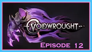 Hoping to find a lot of upgrades | Voidwrought Episode 12 | blind playthrough