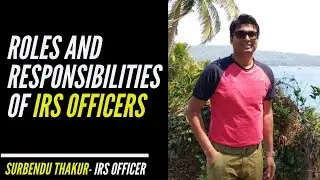 Roles and Responsibilities of IRS Officers | Surbendu Thakur | IRS Officer