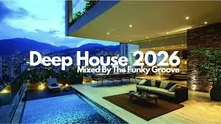 Deep House 2026 | Mixed By The Funky Groove