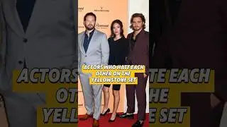 Actors who hate each other on the &ldquo;Yellowstone&rdquo; set