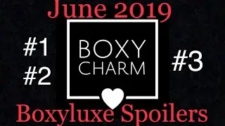 June 2019 BOXYCHARM BOXYLUXE SPOILERS #1 #2 #3